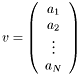 \[ v = \left(\begin{array}{c} a_1 \\ a_2 \\ \vdots \\ a_N \end{array}\right) \]